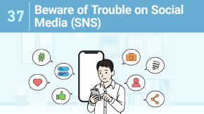 37 Beware of Trouble on Social Media (SNS)